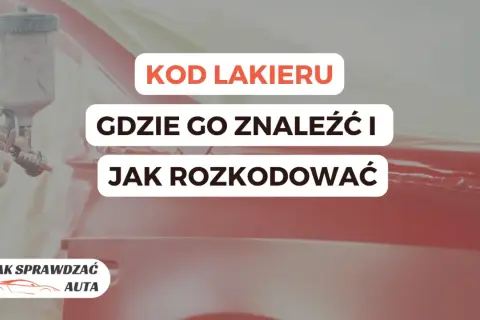 Lakier samochodowy w trakcie malowania. Tekst: "Kod lakieru, gdzie go znaleźć i jak rozkodować". Pomoc w identyfikacji koloru auta.
